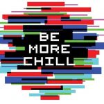 Welcome to Be More Chill!
